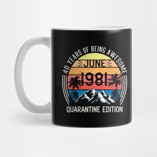 40 Years Of Being Awesome June 1981 Quarantine Edition Birthday Gift Mug